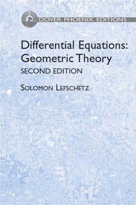 DIFFERENTIAL EQUATIONS: GEOMETRIC THEORY (PHOENIX EDITION) By Solomon Lefschetz