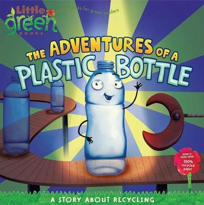 The Adventures of a Plastic Bottle: A Story About Recycling by Alison Inches (En