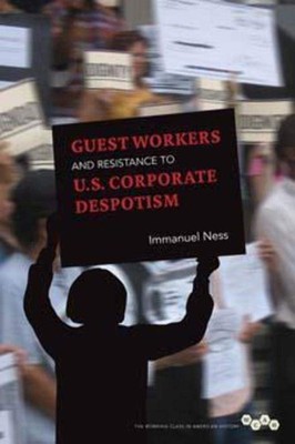 Guest Workers and Resistance to U.S. Corporate Despotism (Working Class in A...