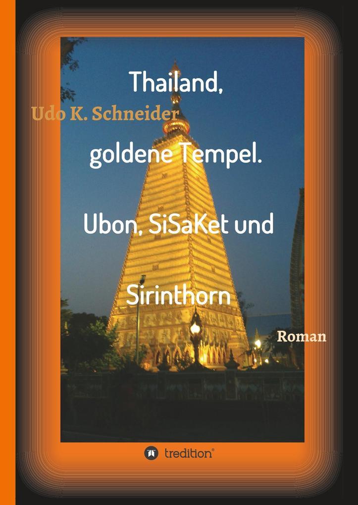 Thailand, Goldene Tempel. Ubon, Sisaket Und Sirinthorn | Udo Schneider