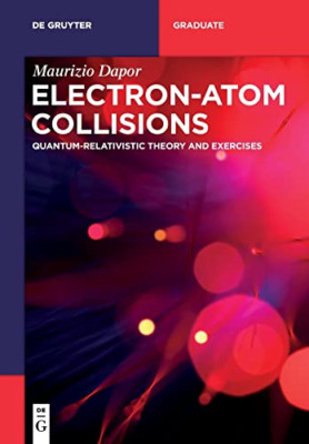 Electron-Atom Collisions: Quantum-Relativistic Theory a - Paperback NEW Dapor, M