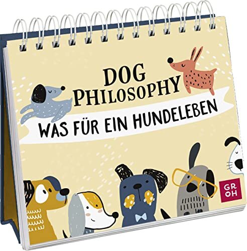 Groh Verlag Dog Philosophy: Was für ein Hundeleben! Humorvoller Sprü (Tascabile)