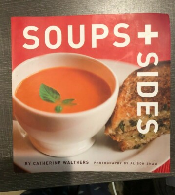 Soups + Sides Cookbook by Catherine Walthers 1st ed. Recipes Nice Tasty Eats