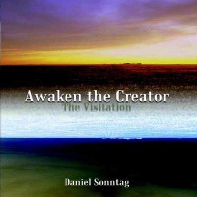 Awaken the Creator The Visitation Daniel Sonntag Paperback Author