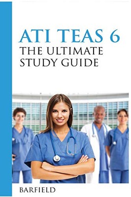 ATI TEAS 6: The Ultimate Study Guide: The Unofficial Guide to Better Results