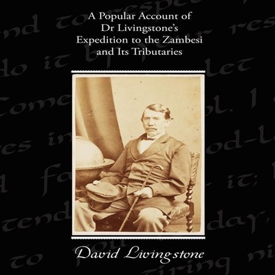A Popular Account of Dr Livingstone's Expedition to the Zambesi a