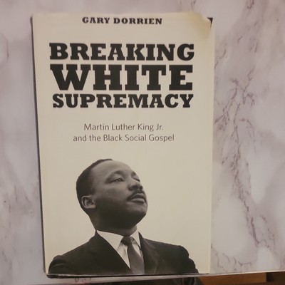 Breaking White Supremacy: Martin Luther King Jr. and the Black Social Gospel