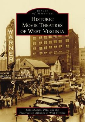 Historic Movie Theatres of West Virginia by Kelli Shapiro and the Preservation A