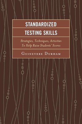 Standardized Testing Skills: Strategies, Techniques, Activities To Help Raise St