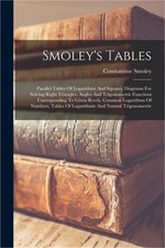Smoley's Tables: Parallel Tables Of Logarithms And Squares, Diagrams For Solving