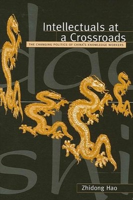 Intellectuals at a Crossroads: The Changing Politics of China's Knowledge Worker