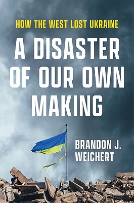 A Disaster of Our Own Making: How the We Weichert, Brandon J. Hardcover