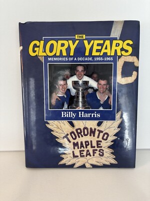 Toronto Maple Leafs: The Glory Years Memories of a Decade Book by Billy Harris