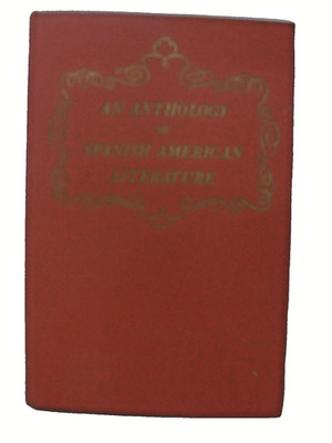 VintageAn Anthology of Spanish American Literature Cortez To Ricardo Palma 1946