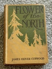 “Flower of the North” By James Oliver Curwood c. 1912 Antique Book
