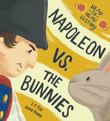 Napoleon vs. the Bunnies by J F Fox: New