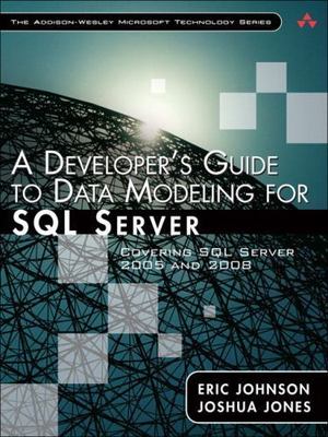 A Developer's Guide to Data Modeling for SQL Server: Covering SQL Server 2005...