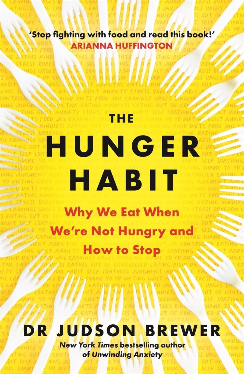 The Hunger Habit: Why We Eat When We're Not Hungry and How to by Judson Brewer