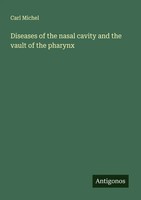 Carl Michel | Diseases Of The Nasal Cavity And The Vault Of The Pharynx | Buch