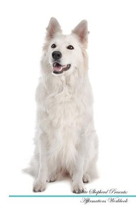 White Shepherd Affirmations Workbook White Shepherd Presents - 9781526977892