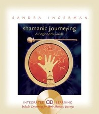Shamanic Journeying: A Beginner's Guide Sandra Ingerman