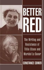 Better Red: The Writing and Resistance of Tillie Olsen and Meridel Le Sueur: New