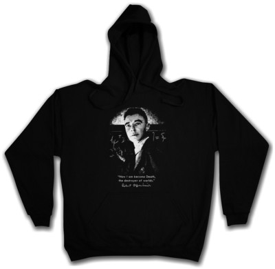 NOW I AM BECOME DEATH HOODIE The Destroyer of the worlds Robert Oppenheimer