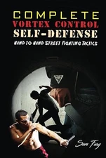 Complete Vortex Control Self-Defense: Hand to Hand Combat, Kni...