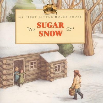 Sugar Snow: A Classic Little House Story About Laura's Maple Syrup Adventure...
