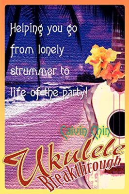 Chin - Ukulele Breakthrough Helping you go from lonely strummer to lif - X555z