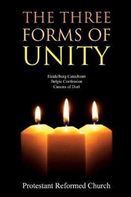The Three Forms of Unity: Heidelberg Catechism, Belgic Confession, Canons of