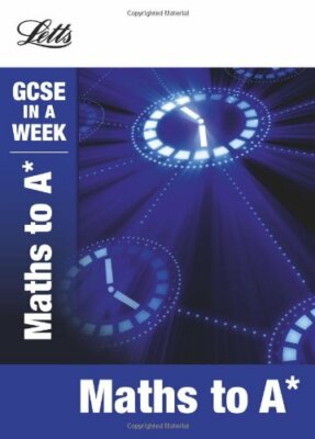 Maths to A* (Letts GCSE in a Week Revision Guides) By Fiona C. M