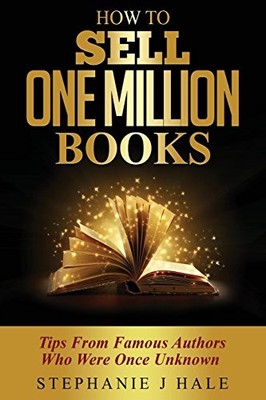 How to Sell One Million Books: Tips..., Hale, Stephanie