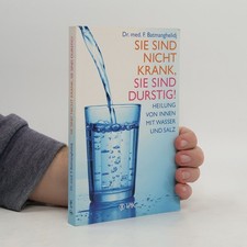 Sie sind nicht krank, Sie sind durstig: Heilung von innen mit Wasser und Salz