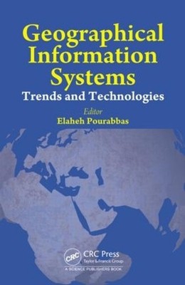 Geographical Information Systems: Trends and Technologies by Elaheh Pourabbas (E