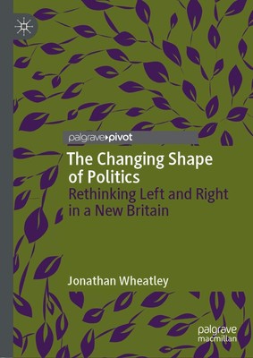 The Changing Shape of Politics - Jonathan Wheatley - Hardback - Very Good
