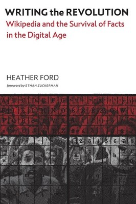 Writing the Revolution: Wikipedia and the Survival of Facts in the Digital Age b