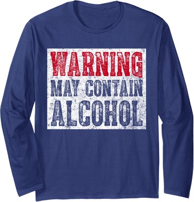 Cute Drinking Gift Funny Warning May Contain Alcohol  Long Sleeve Tshirt