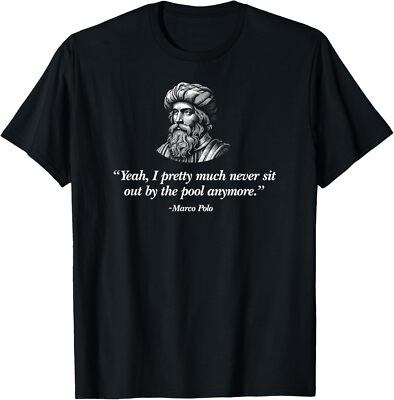 NEW LIMITED Marco Polo I Never Sit Out By The Pool Anymore Funny T-Shirt