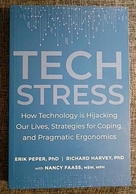 Tech Stress: How Technology is Hijacking Our Lives, Strategies for Coping, and,