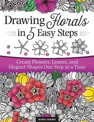 Drawing Florals in 5 Easy Steps: Create F... by Marty Woods Paperback / softback