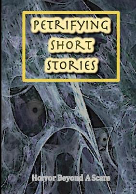 Petrifying Short Stories  Horror Beyond A Scare By Various Writers - New Copy...