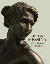 Francesco Messina. Miti e stagioni del Novecento - [Polistampa]