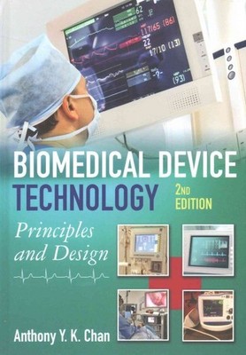Biomedical Device Technology : Principles and Design, Hardcover by Chan, Anth...