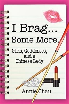 I Brag... Einige mehr. Mädchen, Göttinnen und eine chinesische Dame, Taschenbuch von Chau,...