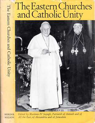 Sayegh, Maximos IV (editor) THE EASTERN CHURCHES AND CATHOLIC UNITY 1963 Hardbac