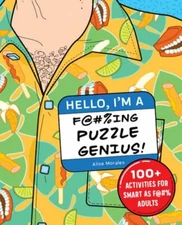 Hello, I'm a F@#%ing Puzzle Genius!: 100+ Activities for Smart as F@#% Adults