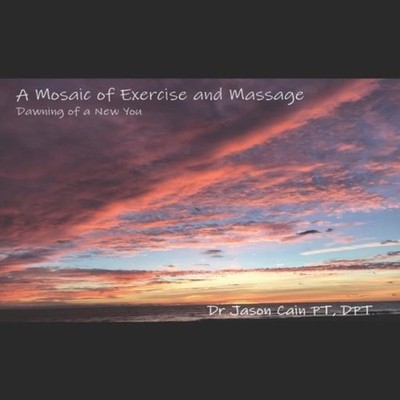 A Mosaic of Exercise and Massage Dawning of a New You Jason Cain
