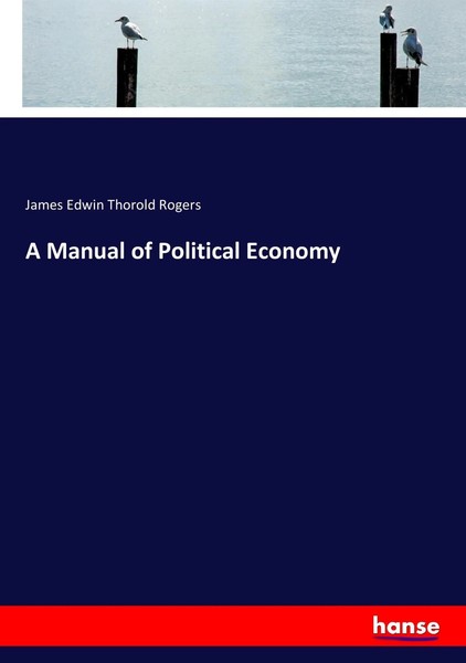 James Edwin Thorold Rogers | A Manual Of Political Economy | Taschenbuch (2017)-image