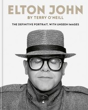 Elton John by Terry O'Neill : The Definitive Portrait with Unseen